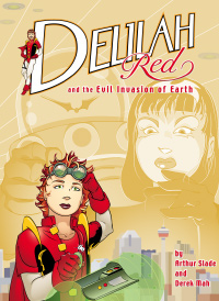 Cover of Delilah Red and the Evil Invasion of Earth - by Arthur Slade and Derek Mah